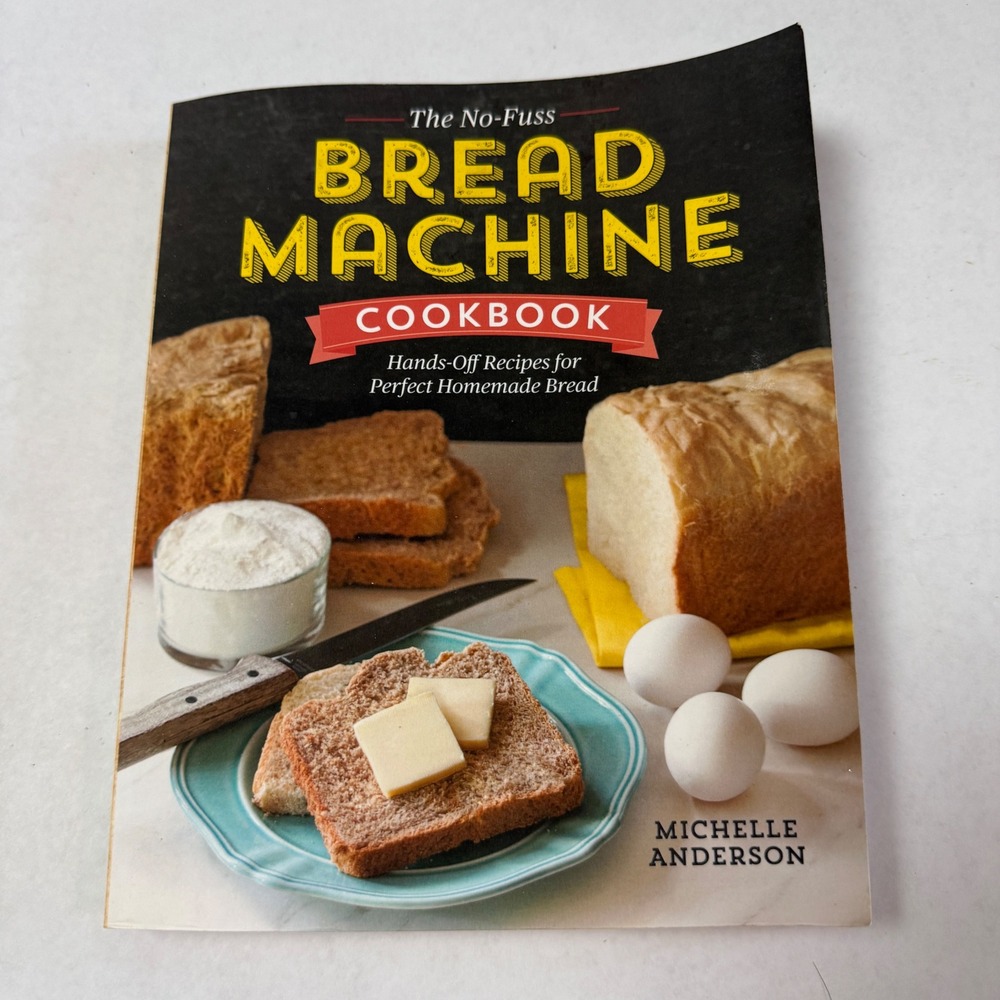 The No-Fuss Bread Machine Cookbook Michelle Anderson 150 Recipes Paperback 2016
